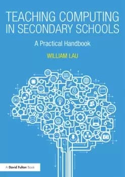 Teaching Computing in Secondary SchoolsA Practical Handbook