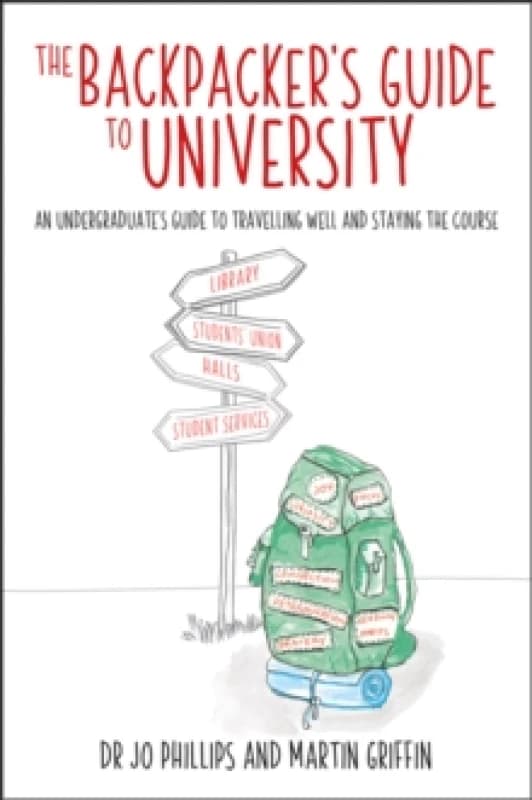 The Backpacker's Guide to University : An undergraduates guide to travelling well and staying the course Paperback / softback