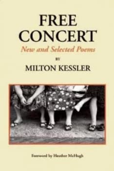 Free Concert New and Selected Poems by Milton Kessler Paperback