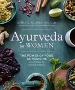 ayurveda For Her the power of food as medicine with recipes for health an