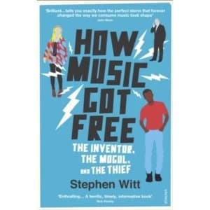 How Music Got Free : The Inventor, the Music Man, and the Thief