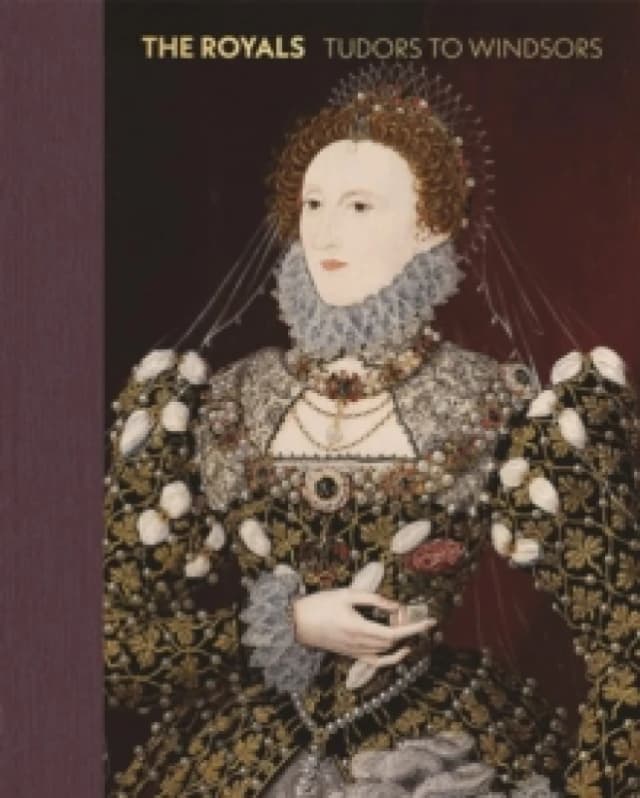 The Royals : Tudors to Windsors Hardback