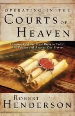 Operating in the Courts of Heaven by Robert Henderson