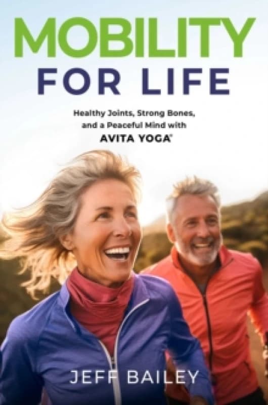 MOBILITY FOR LIFE : Healthy Joints, Strong Bones, and a Peaceful Mind with Avita Yoga Hardback