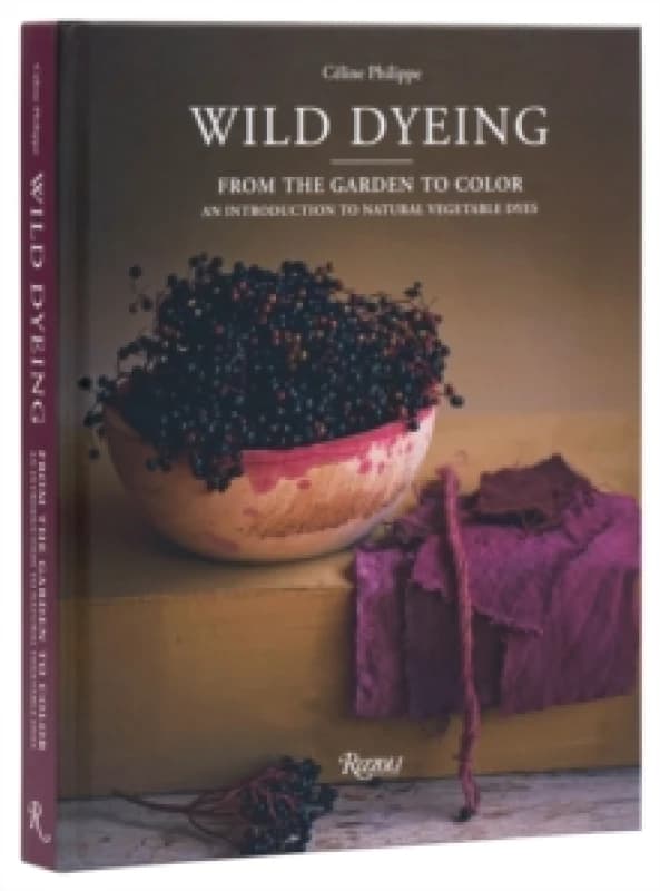 Wild Dyeing. Hardback. By Celine Philippe Books