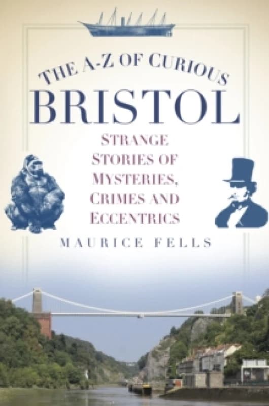 The A-Z of Curious Bristol. Paperback. By Maurice Fells Books