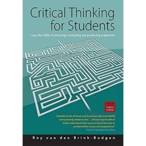 Critical Thinking for Students 4th Edition: Learn the Skills for Analysing, Evaluating and Producing Arguments by Roy Van Den...