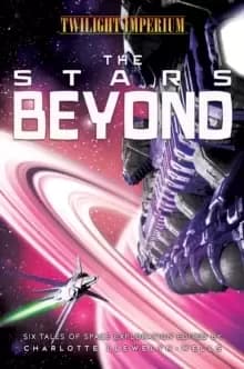 The Stars Beyond : A Twilight Imperium Anthology