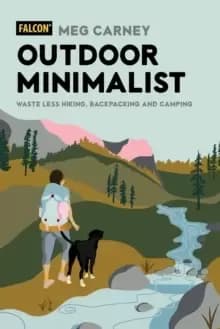 Outdoor Minimalist : Waste Less Hiking, Backpacking and Camping