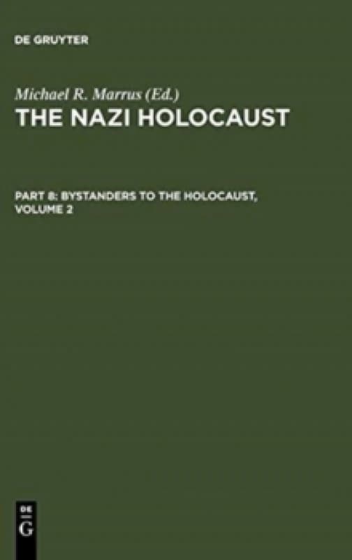 The Nazi Holocaust. Part 8: Bystanders to the Holocaust. Volume 2 Hardback