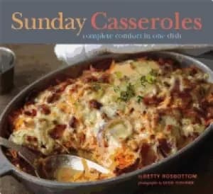 sunday casseroles complete comfort in one dish