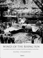 wings of the rising sun uncovering the secrets of japanese fighters and bom