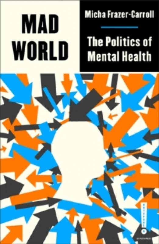 Mad World : The Politics of Mental Health Paperback / softback
