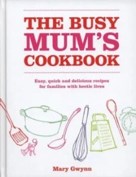 The Busy Mums Cookbook by Mary Gwynn Hardback
