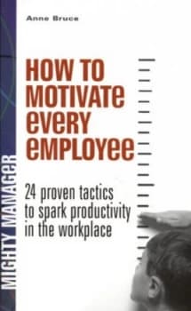 How to Motivate Every Employee by Anne Bruce Book