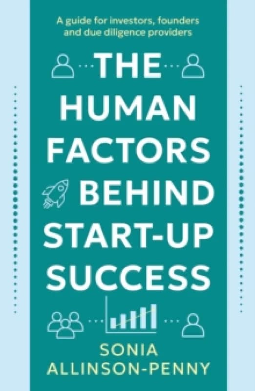 The Human Factors Behind Start-Up Success : A guide for investors, founders and due diligence providers Paperback / softback