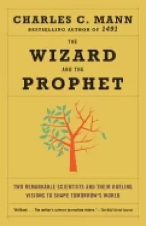 wizard and the prophet two remarkable scientists and their dueling visions