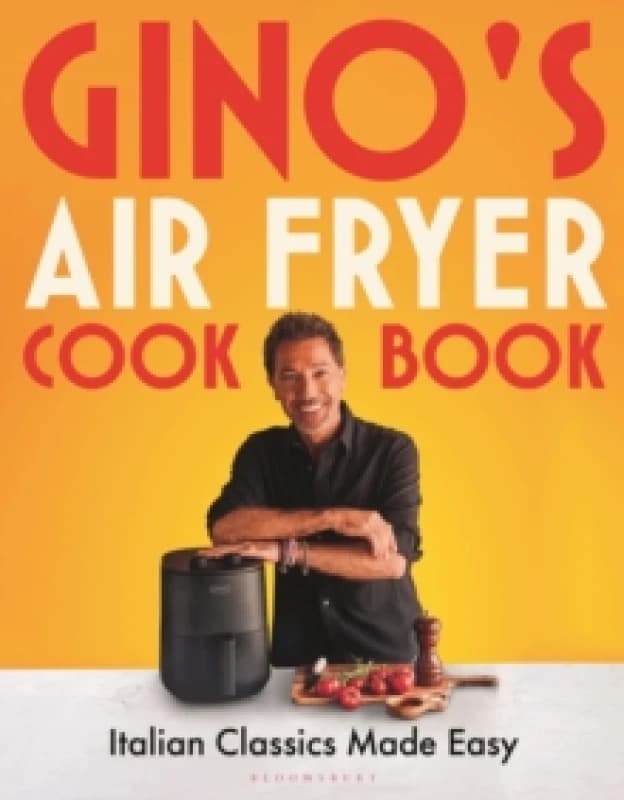 Gino's Air Fryer Cookbook : Italian Classics Made Easy, The Sunday Times bestseller Hardback