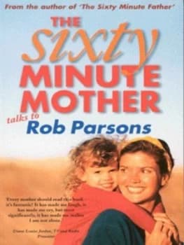The Sixty Minute Mother Talks to Rob Parsons by Rob Parsons Paperback