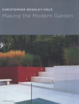 Making the Modern Garden by Christopher Bradley-Hole Hardback
