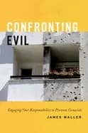 confronting evil engaging our responsibility to prevent genocide