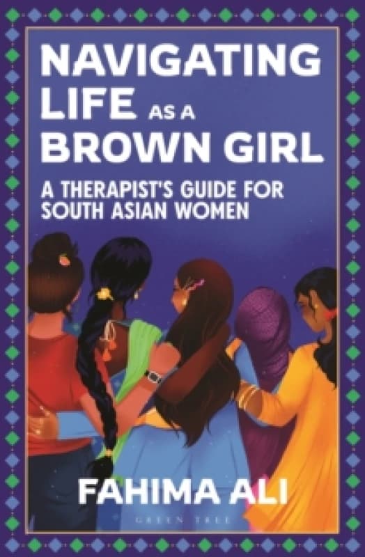 Navigating Life as a Brown Girl : A therapists guide for South Asian women Paperback / softback