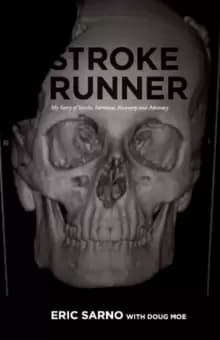 Stroke Runner : My Story of Stroke, Survival, Recovery and Advocacy