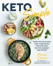 Keto Simple : Over 100 Delicious Low-Carb Meals That Are Easy on Time, Budget, and Effort Volume 14