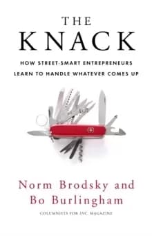 The Knack : How Street-Smart Entrepreneurs Learn to Handle Whatever Comes Up
