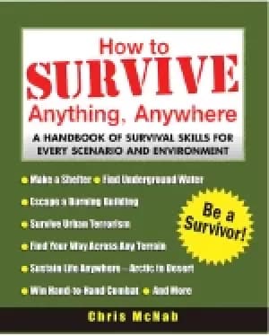 how to survive anything anywhere a handbook of survival skills for every sc