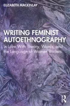 Writing Feminist AutoethnographyIn Love With Theory Words and the Language of Women Writers