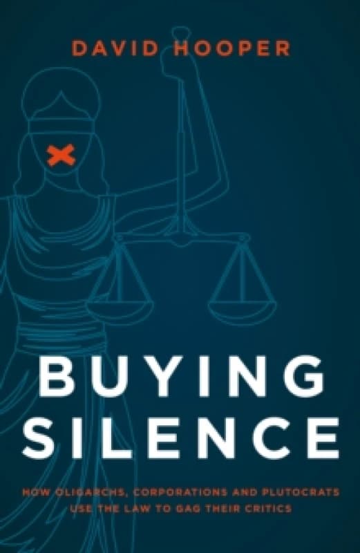 Buying Silence : How oligarchs, corporations and plutocrats use the law to gag their critics Hardback