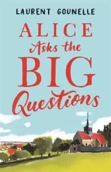 Alice asks the big questions by Laurent Gounelle