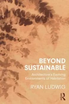 Beyond SustainableArchitecture's Evolving Environments of Habitation