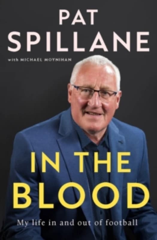 In the Blood. Hardback. By Pat Spillane, Michael Moynihan Books