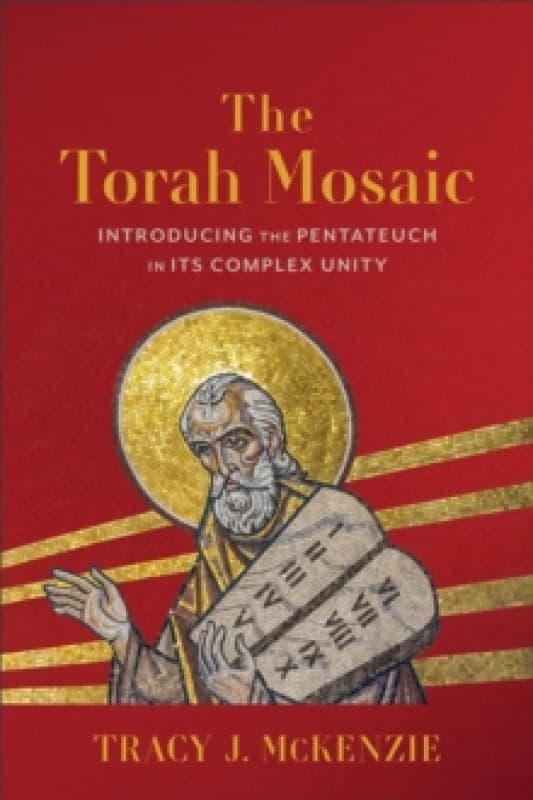 The Torah Mosaic : Introducing the Pentateuch in Its Complex Unity Paperback / softback