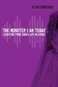The Monster I Am Today : Leontyne Price and a Life in Verse