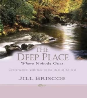 The deep place where nobody goes by Mrs Jill Briscoe