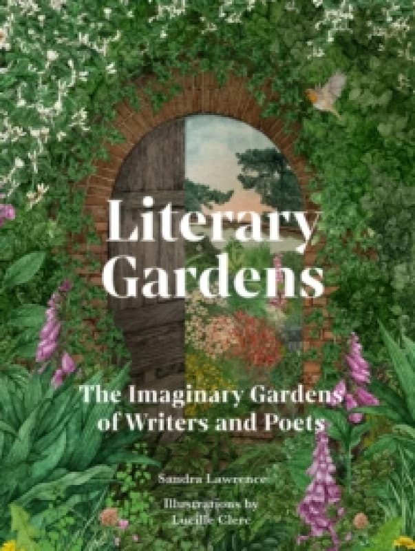 Literary Gardens : The imaginary gardens of writers and poets Hardback