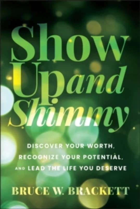 Show Up and Shimmy : Discover Your Worth, Recognize Your Potential, and Lead the Life You Deserve Hardback
