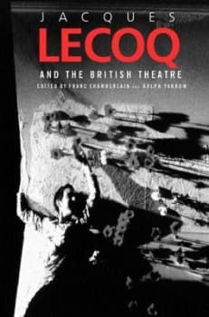 Jacques Lecoq and the British Theatre by Franc Chamberlain Paperback