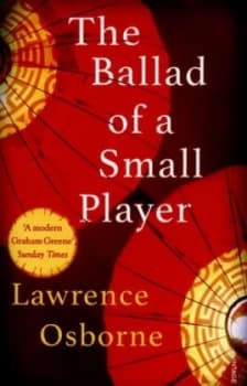 The Ballad of a Small Player by Lawrence Osborne Paperback