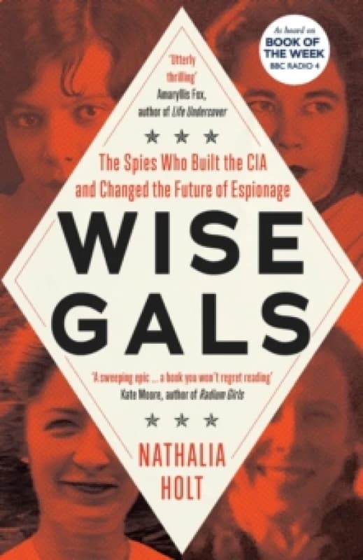 Wise Gals : The Spies Who Built the CIA and Changed the Future of Espionage Hardback