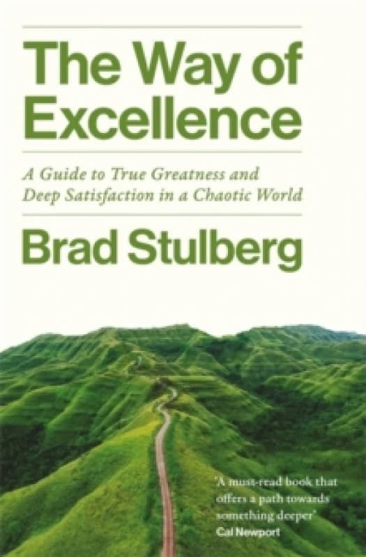 The Way of Excellence : A Guide to True Greatness and Deep Satisfaction in a Chaotic World Paperback / softback