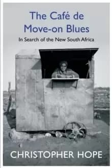 The Cafe de Move-on Blues : In Search of the New South Africa