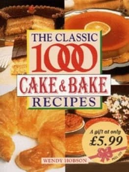 The Classic 1000 Cake and Bake Recipes by Wendy Hobson Book