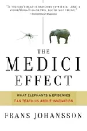 medici effect what elephants and epidemics can teach us about innovation
