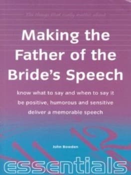 The Things That Really Matter about Making the Father of the Brides Speech by John Bowden Paperback