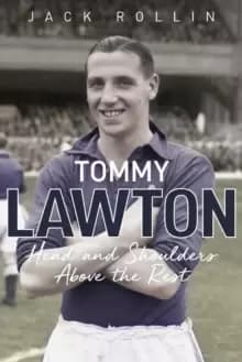 Tommy Lawton : Head and Shoulders Above the Rest