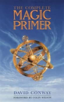 The Complete Magic Primer by David Conway and Colin Wilson Hardback